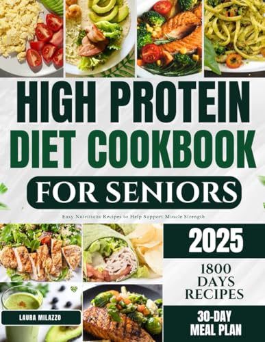 HIGH PROTEIN DIET COOKBOOK FOR SENIORS: Easy Nourishing Recipes To Help Support Muscle Strength