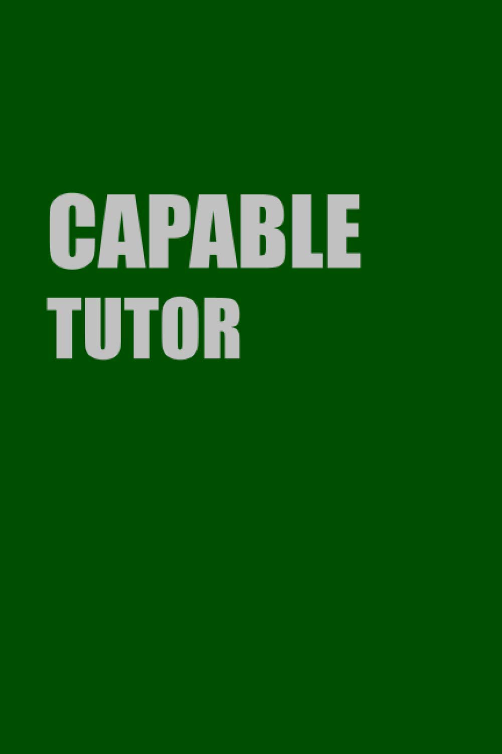 Capable Tutor: Lined Journal Book Gift For Capable Tutor; Notebook or Diary with 110 pages (6x9 inches)