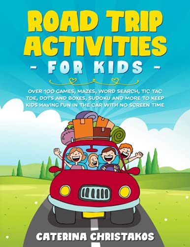 Interesting Road Trip Conversation Starters 23 Road Trip Activities for Kids Over 100 Games, Mazes, Word Search, Tic Tac Toe, Dots and Boxes, Sudoku and More to Keep Kids Having Fun in the Car with ... Book for Kids (Travel Activitites for Kids)