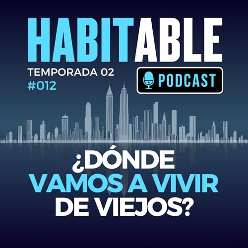 ¿Dónde vamos a a vivir de Viejos? #012