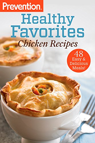 Prevention Healthy Favorites: Chicken Recipes: 48 Easy & Delicious Meals!: A Cookbook (Prevention Diets)