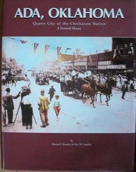 Hardcover Ada, Oklahoma, Queen City of the Chickasaw Nation: A Pictorial History Book