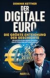 Der digitale Euro: Die größte Enteignung der Geschichte – Wie die EZB mit dem digitalen Euro deine Zukunft, Ersparnisse und Freiheit gefährdet und wie du dich dagegen schützt