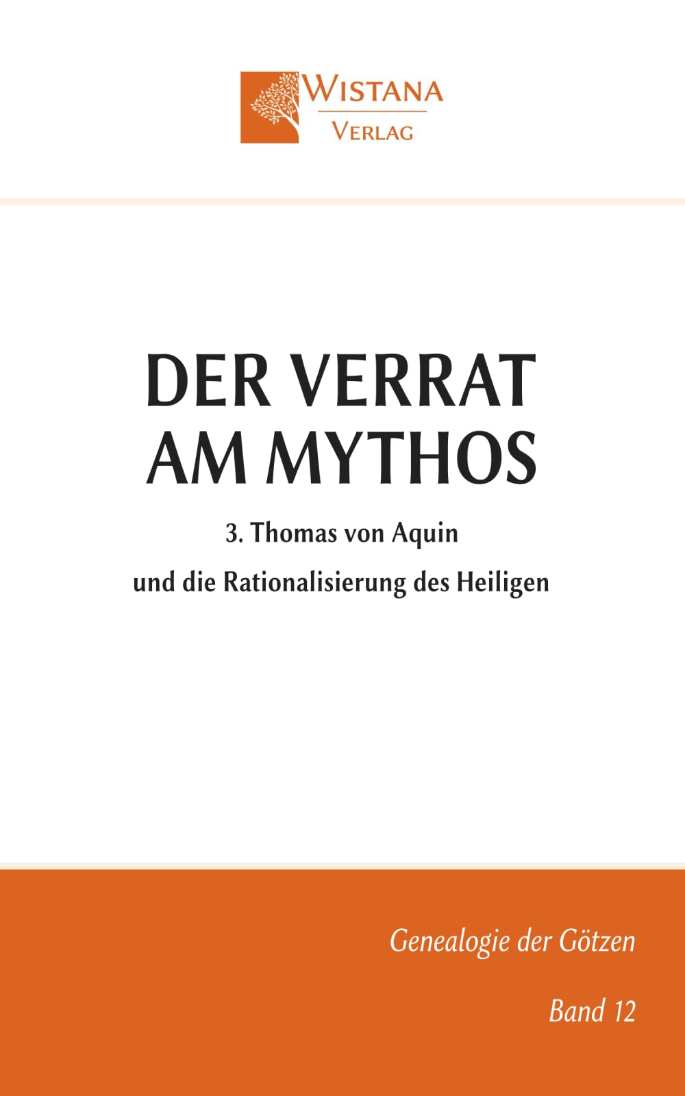 Der Verrat am Mythos: 3. Thomas von Aquin und die Rationalisierung des Heiligen (Genealogie der Götzen)