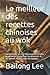 Le meilleur des recettes chinoises au wok: Les formules les plus délicieuses et les plus importantes d'Asie Pour les débutants et les avancés et pour tous les régimes.