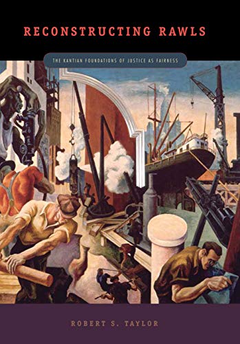 Reconstructing Rawls: The Kantian Foundations Of Justice As Fairness