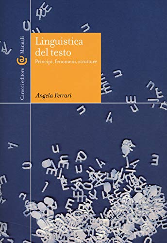 Editore: Carocci Linguistica del testo. Principi, fenomeni, strutture