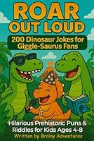 Roar Out Loud: 200 Dinosaur Jokes for Giggle-Saurus Fans: Hilarious Prehistoric Puns & Riddles for Kids Ages 4–8 B0F61XNY4H Book Cover