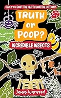 Truth or Poop? Incredible Insects: can you sort the fact from the fiction? (Truth or Poop: true or false quiz book) B0B2HQ3VCD Book Cover