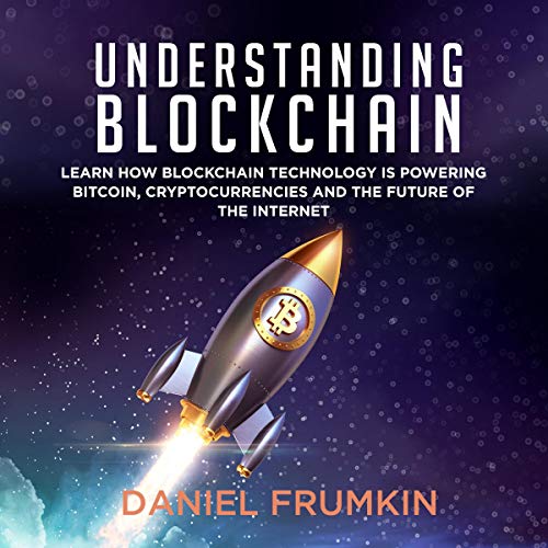 Understanding Blockchain: Learn How Blockchain Technology Is Powering Bitcoin, Cryptocurencies, and the Future of the Internet by Daniel Frumkin episode artwork