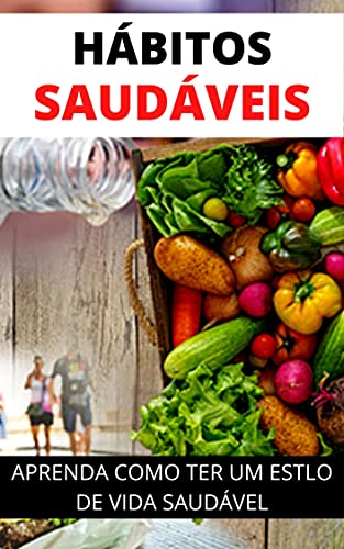 Hábitos Saudáveis: Aprenda Como Ter Um Estilo de Vida Mais Saudável