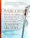 Overcoming the Narcissist, Sociopath, Psychopath, and Other Domestic Abusers: The Comprehensive Handbook to Recognize, Remove and Recover from Abuse