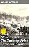 Stone's River: The Turning-Point of the Civil War: Enriched edition. Unveiling the Decisive Battle: Struggles, Strategies, and Sacrifices of Stone's River
