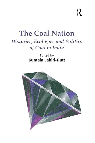 The Coal Nation: Histories, Ecologies and Politics of Coal in India