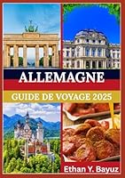 ALLEMAGNE GUIDE DE VOYAGE 2025: Découverte de monuments, de la vie locale, de la nourriture et des merveilles naturelles (French Edition) B0F5WCV8R7 Book Cover