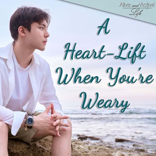 A Heart-Lift When You're Weary