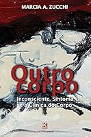 Outro Corpo: Inconsciente, Sintoma E a Clinica Do Corpo 858180425X Book Cover