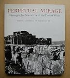 Perpetual Mirage: Photographic Narratives of the Desert West