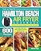 The Ultimate Hamilton Beach Air Fryer Cookbook