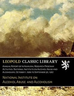 Annual Report of Intramural Research Program Activities. National Institute on Alcohol Abuse and Alcoholism, October 1, 1986 to September 30, 1987