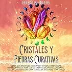Cristales y piedras curativas: Desde los cristales, minerales y piedras preciosas imprescindibles para los diferentes signos del zodiaco, hasta cómo utilizar ... sanar (Espiritualidad)