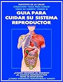  GUIA PARA CUIDAR SU SISTEMA REPRODUCTOR: ¿COMO PODEMOS MANTENERLO EN CONDICIONES OPTIMAS?: ESENCIAL PARA LOGRAR UNA VIDA INTIMA EQUILIBRADA (GUIA PARA CUIDAR TODO SU CUERPO nº 4) (Spanish Edition)