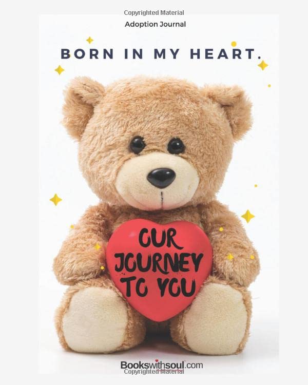 Adoption Journal : Born in Our Hearts : Our Journey to You: A special gift for a family who has adopted a child. Memory keeper of the first five years ... prompts and questions. (Adoptive Lifebooks)