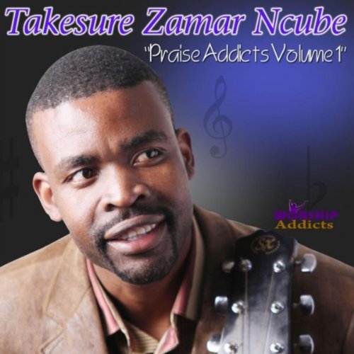 play-praise-addicts-vol-1-by-takesure-zamar-ncube-on-amazon-music