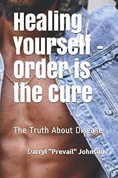 Paperback Healing Yourself - Order is the Cure: The Truth About Disease Book