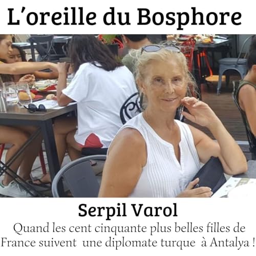 Serpil Varol: Quand les cent cinquante plus belles filles de France suivent une diplomate à Antalya Podcast Por arte de portada