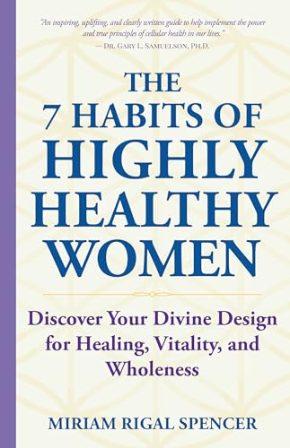 The 7 Habits of Highly Healthy Women: Discover Your Divine