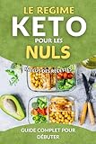 LE REGIME KETO POUR LES NULS: Guide Complet pour Débuter. Inclus des recettes. Livre sur le régime keto.