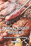 Porkalicious Recipes: Pork Chop Meals from Around the World