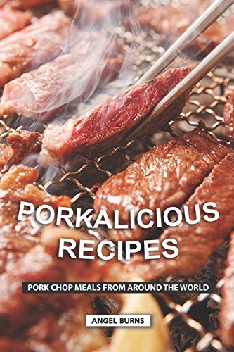 Porkalicious Recipes: Pork Chop Meals from Around the World