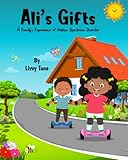 Ali's Gifts: A Family's Experience of Autism Spectrum Disorder