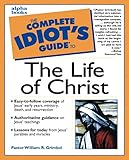 Complete Idiot's Guide to the Life of Christ