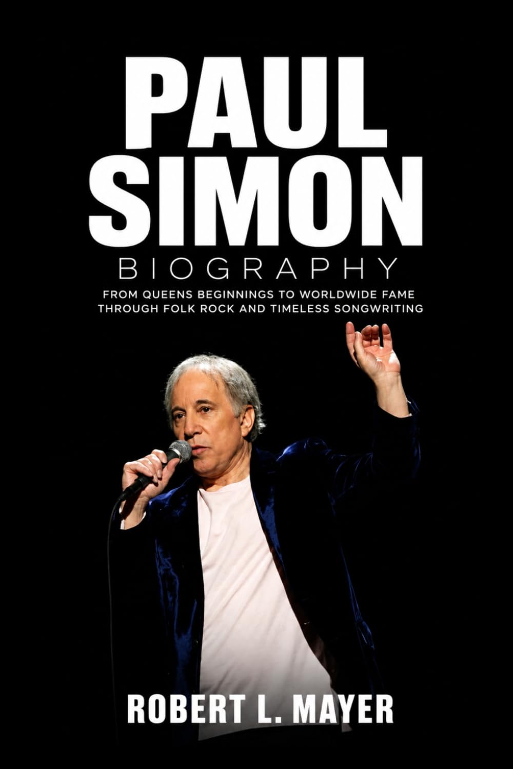 Paul Simon Biography: From Queens Beginnings to Worldwide Fame Through Folk Rock and Timeless Songwriting