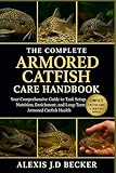 THE COMPLETE ARMORED CATFISH CARE HANDBOOK: Your Comprehensive Guide to Tank Setup, Nutrition, Enrichment, and Long-Term Armored Catfish Health