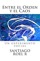 Entre el Orden y el Caos: Un experimento social 1511839317 Book Cover