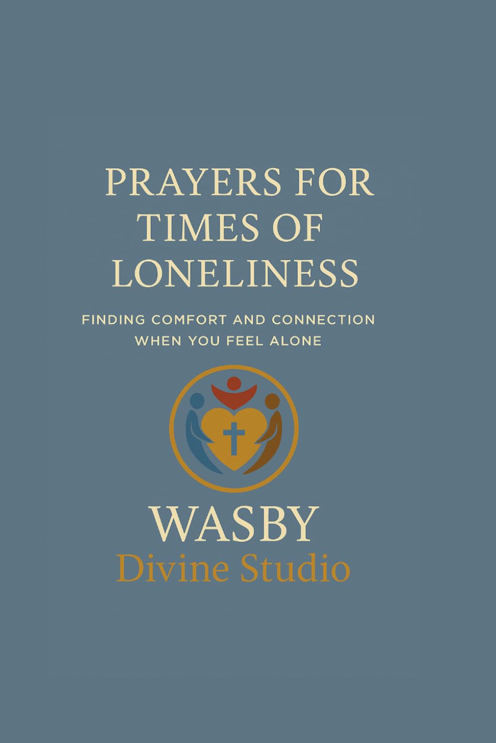 Prayers for Times of Loneliness: Finding Comfort and Connection When You Feel Alone