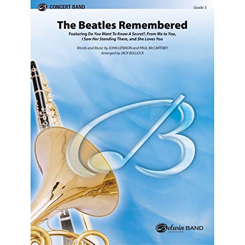 The Beatles Remembered - Featuring: Do You Want to Know a Secret? / From Me to You / I Saw Her Standing There / She Loves You - Words and music by John Lennon and Paul McCartney [The Beatles] / arr. Jack Bullock - Conductor Score