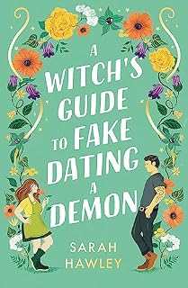 A Witch's Guide to Fake Dating a Demon: Whimsically sexy, charmingly romantic, and magically hilarious. Ali Hazelwood