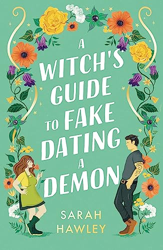 A Witch's Guide to Fake Dating a Demon: ‘Whimsically sexy, charmingly romantic, and magically hilarious.’ Ali Hazelwood (Glimmer Falls)