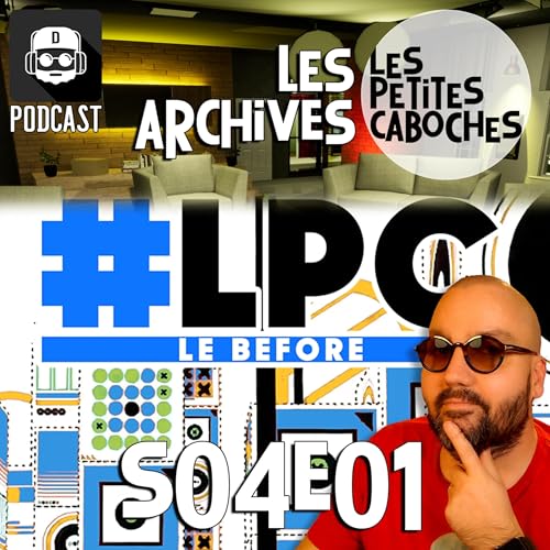 『Les Archives des Petites Caboches : Le Before de LPC S04E01』のカバーアート