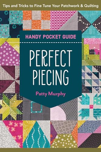 Perfect Piecing Handy Pocket Guide: Tips & Tricks to Fine-Tune Your Patchwork & Quilting