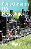  Fleischmann H0 Nostalgie: Teil 1: Die Messe 1956 und die T3