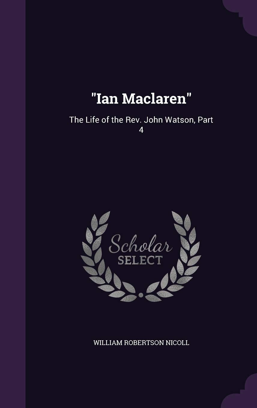 "Ian Maclaren": The Life of the Rev. John Watson, Part 4