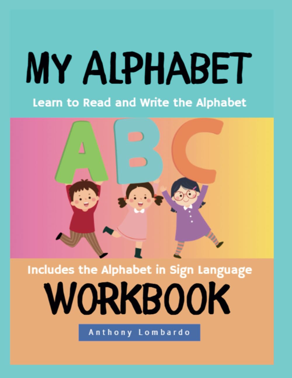 My Alphabet Workbook: Learn to Read and Write the Alphabet. Includes ASL Sign Language