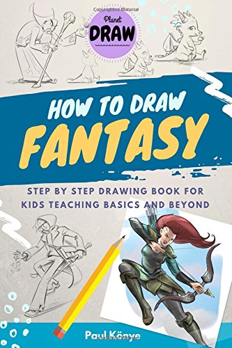 HOW TO DRAW FANTASY: Step by step drawing book for kids teaching basics and beyond