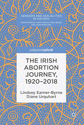 The Irish Abortion Journey, 1920–2018 (Genders and Sexualities in History)